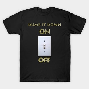 Dumb it Down - ON T-Shirt